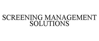 SCREENING MANAGEMENT SOLUTIONS