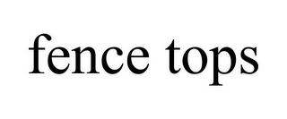 FENCE TOPS
