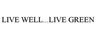 LIVE WELL...LIVE GREEN