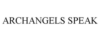 ARCHANGELS SPEAK