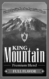 KING MOUNTAIN PREMIUM BLEND FULL FLAVOR- WHERE QUALITY REACHES ROYAL STANDARDS