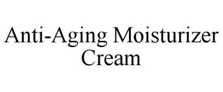 ANTI-AGING MOISTURIZER CREAM