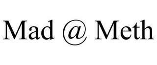 MAD @ METH