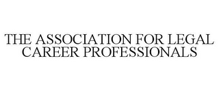 THE ASSOCIATION FOR LEGAL CAREER PROFESSIONALS