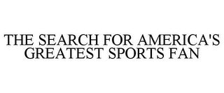 THE SEARCH FOR AMERICA'S GREATEST SPORTS FAN