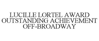 LUCILLE LORTEL AWARD OUTSTANDING ACHIEVEMENT OFF-BROADWAY