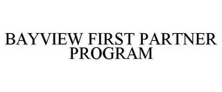 BAYVIEW FIRST PARTNER PROGRAM