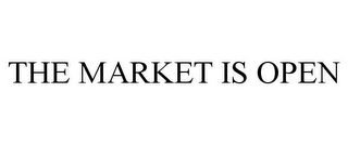 THE MARKET IS OPEN