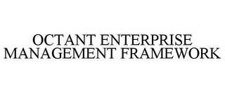 OCTANT ENTERPRISE MANAGEMENT FRAMEWORK