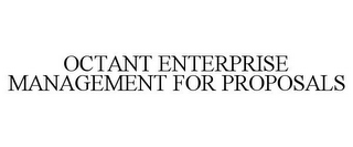 OCTANT ENTERPRISE MANAGEMENT FOR PROPOSALS