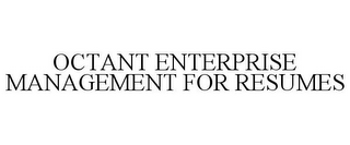 OCTANT ENTERPRISE MANAGEMENT FOR RESUMES