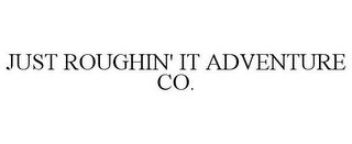 JUST ROUGHIN' IT ADVENTURE CO.