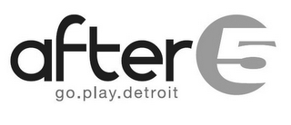 AFTER 5 GO.PLAY.DETROIT