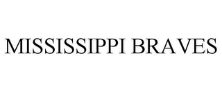 MISSISSIPPI BRAVES