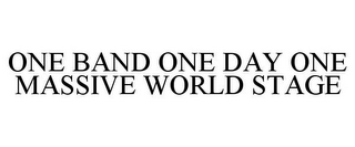 ONE BAND ONE DAY ONE MASSIVE WORLD STAGE