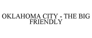 OKLAHOMA CITY - THE BIG FRIENDLY