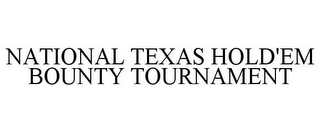 NATIONAL TEXAS HOLD'EM BOUNTY TOURNAMENT