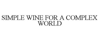 SIMPLE WINE FOR A COMPLEX WORLD