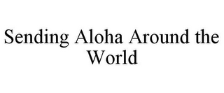 SENDING ALOHA AROUND THE WORLD