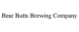 BEAR BUTTS BREWING COMPANY