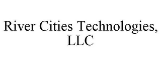 RIVER CITIES TECHNOLOGIES, LLC