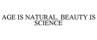AGE IS NATURAL. BEAUTY IS SCIENCE