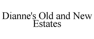 DIANNE'S OLD AND NEW ESTATES