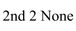 2ND 2 NONE