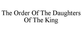 THE ORDER OF THE DAUGHTERS OF THE KING