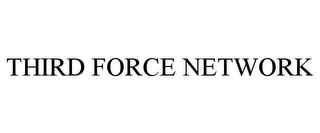 THIRD FORCE NETWORK