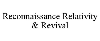 RECONNAISSANCE RELATIVITY & REVIVAL