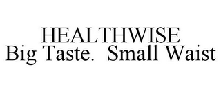 HEALTHWISE BIG TASTE. SMALL WAIST