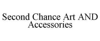 SECOND CHANCE ART AND ACCESSORIES