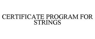 CERTIFICATE PROGRAM FOR STRINGS