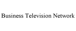 BUSINESS TELEVISION NETWORK