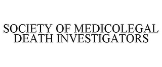 SOCIETY OF MEDICOLEGAL DEATH INVESTIGATORS