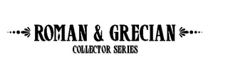 ROMAN & GRECIAN COLLECTOR SERIES