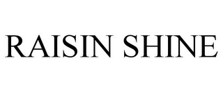 RAISIN SHINE