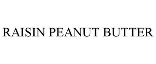 RAISIN PEANUT BUTTER