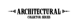 ARCHITECTURAL COLLECTOR SERIES