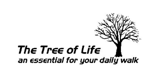 THE TREE OF LIFE AN ESSENTIAL FOR YOUR DAILY WALK