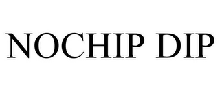 NOCHIP DIP