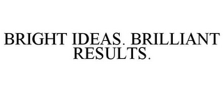 BRIGHT IDEAS. BRILLIANT RESULTS.