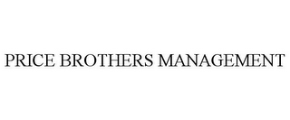 PRICE BROTHERS MANAGEMENT