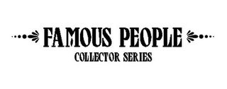 FAMOUS PEOPLE COLLECTOR SERIES