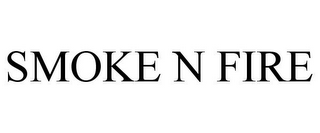 SMOKE N FIRE