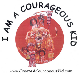 I AM A COURAGEOUS KID WWW.CREATEACOURAEOUSKID.COM