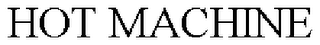 HOT MACHINE