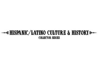 HISPANIC/LATINO CULTURE & HISTORY COLLECTOR SERIES