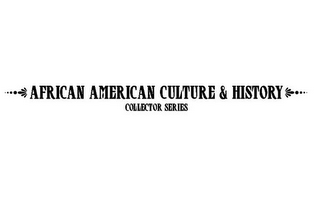 AFRICAN AMERICAN CULTURE & HISTORY COLLECTOR SERIES